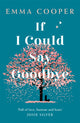 Book cover of: If I Could Say Goodbye. By: Emma Cooper