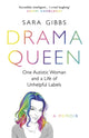 Book cover of: Drama Queen: One Autistic Woman and a Life of Unhelpful Labels. By: Sara Gibbs