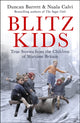 Blitz Kids, True Stories from the Children of Wartime Britain to commemorate the 80th anniversary of VE Day 9781472285973 Duncan Barrett