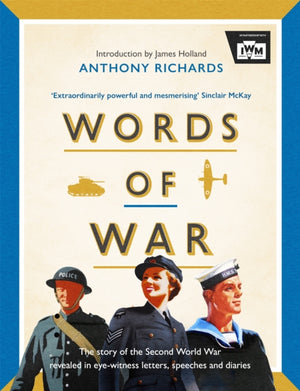 Words of War, The story of the Second World War revealed in eye-witness letters, speeches and diaries
