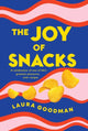 Book cover of: Joy of Snacks. By: Laura Goodman