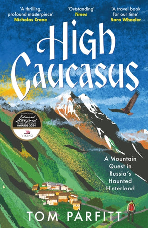 High Caucasus, A Mountain Quest in Russia’s Haunted Hinterland