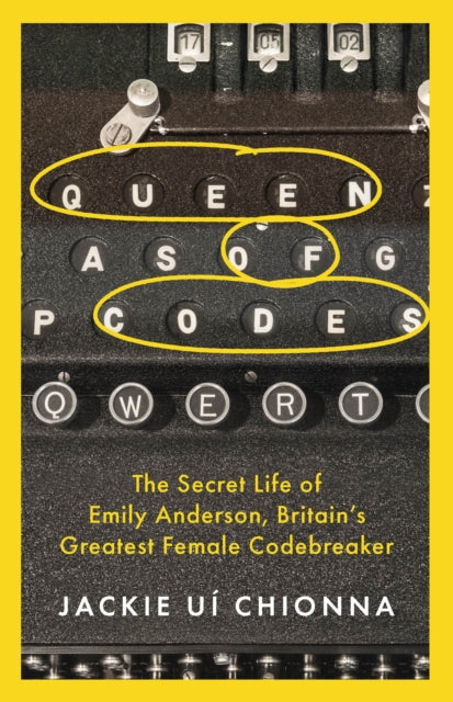 Queen of Codes, The Secret Life of Emily Anderson, Britain's Greatest Female Code Breaker