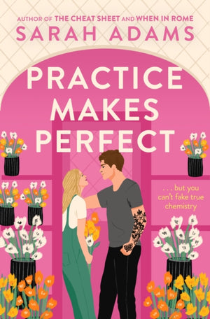 Practice Makes Perfect, The new friends-to-lovers rom-com from the author of the TikTok sensation, THE CHEAT SHEET!
