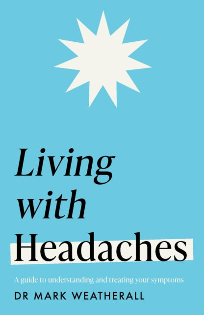 Book cover of: Living with Headaches (Headline Health series). By: Mark Weatherall