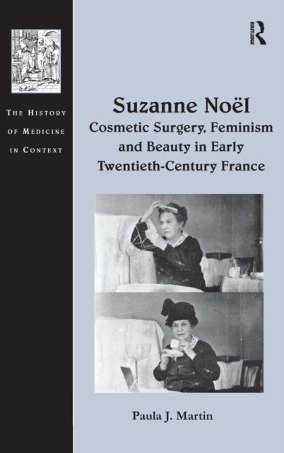 Book cover of: Suzanne No? Cosmetic Surgery, Feminism and Beauty in Early Twentieth-Century France. By: Paula J. Martin