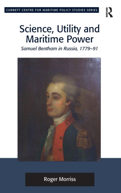 Book cover of: Science, Utility and Maritime Power. By: Roger Morriss