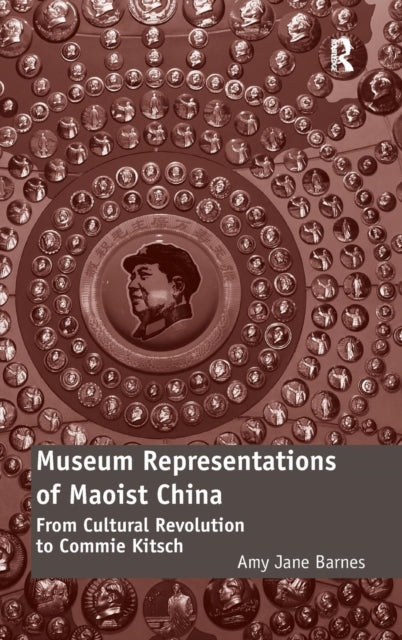 Book cover of: Museum Representations of Maoist China. By: Amy Jane Barnes