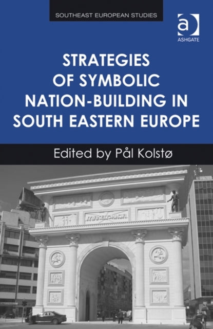 Book cover of: Strategies of Symbolic Nation-building in South Eastern Europe. By: Pal Kolsto