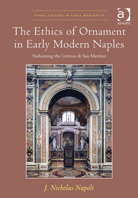 Book cover of: Ethics of Ornament in Early Modern Naples. By: J. Nicholas Napoli