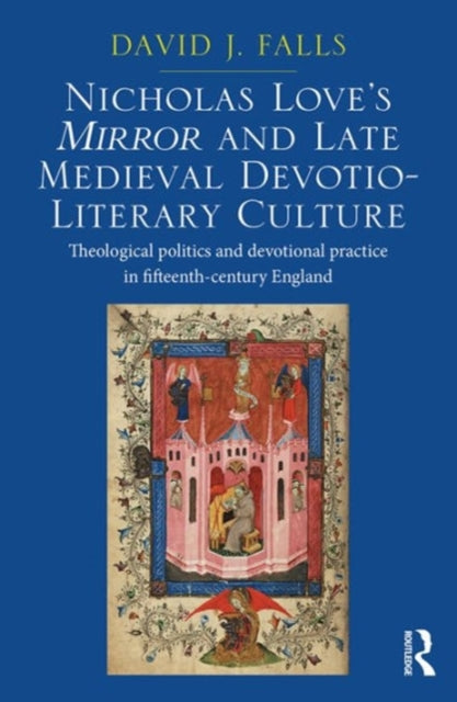Book cover of: Nicholas Love's Mirror and Late Medieval Devotio-Literary Culture. By: David J. Falls
