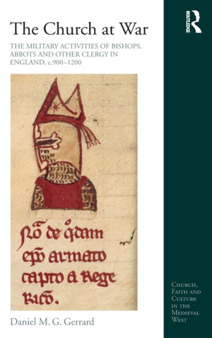 Church at War: The Military Activities of Bishops, Abbots and Other Clergy in England, c. 900-1200