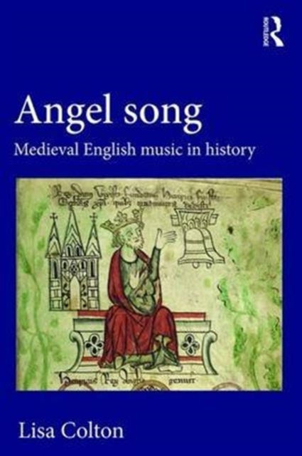 Book cover of: Angel Song: Medieval English Music in History. By: Lisa Colton