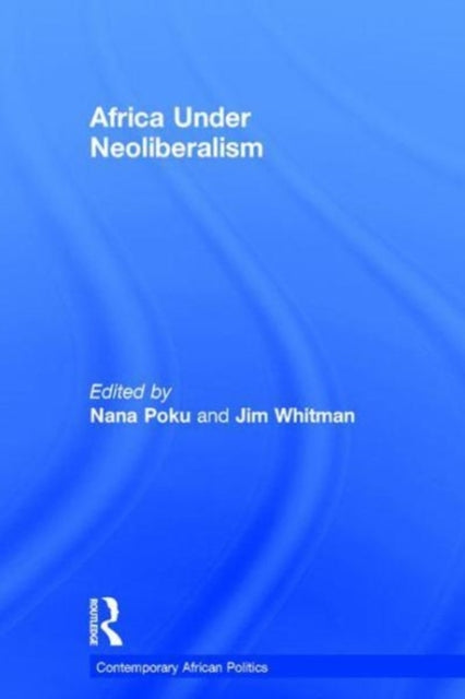 Book cover of: Africa Under Neoliberalism. By: Nana K. Poku