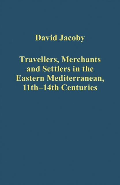 Travellers, Merchants and Settlers in the Eastern Mediterranean, 11th-14th Centuries