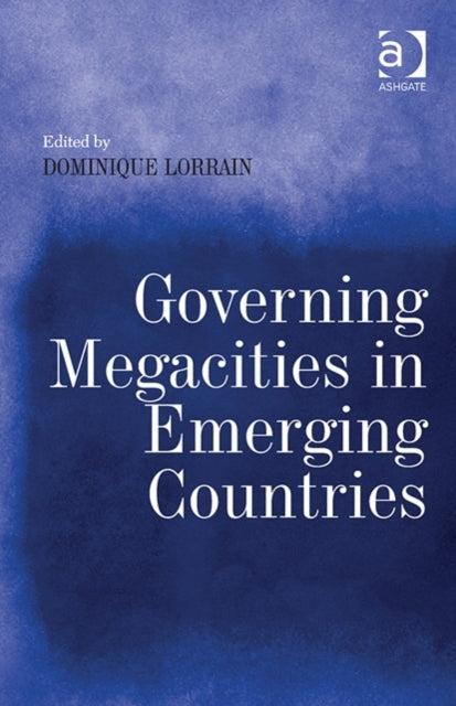 Book cover of: Governing Megacities in Emerging Countries. By: Dominique Lorrain