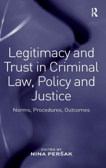 Book cover of: Legitimacy and Trust in Criminal Law, Policy and Justice. By: Nina Persak