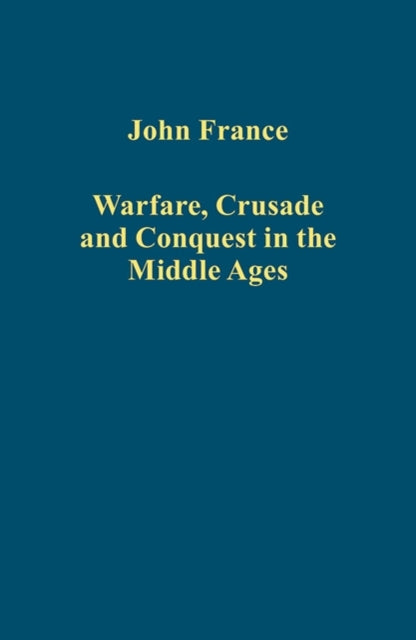 Book cover of: Warfare, Crusade and Conquest in the Middle Ages. By: John France