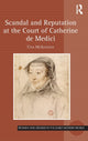 Book cover of: Scandal and Reputation at the Court of Catherine de Medici. By: Una Mcilvenna