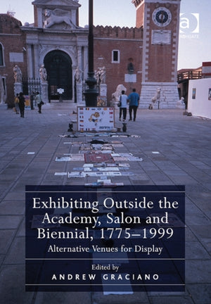 Exhibiting Outside the Academy, Salon and Biennial, 1775-1999
