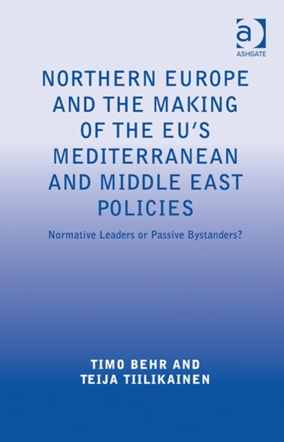 Book cover of: Northern Europe and the Making of the EU's Mediterranean and Middle East Policies. By: Timo Behr