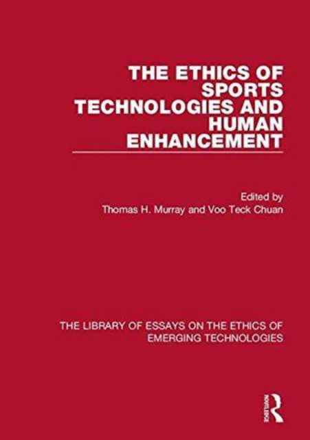 Book cover of: Ethics of Sports Technologies and Human Enhancement. By: Thomas H. Murray