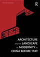 Book cover of: Architecture and the Landscape of Modernity in China before 1949. By: Edward Denison