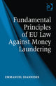 Book cover of: Fundamental Principles of EU Law Against Money Laundering. By: Emmanuel Ioannides