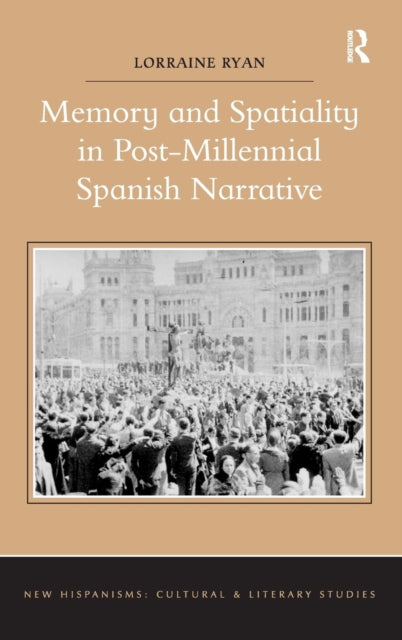 Book cover of: Memory and Spatiality in Post-Millennial Spanish Narrative. By: Lorraine Ryan