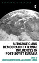 Book cover of: Autocratic and Democratic External Influences in Post-Soviet Eurasia. By: Anastassia Obydenkova