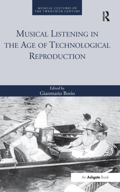 Book cover of: Musical Listening in the Age of Technological Reproduction. By: Gianmario Borio