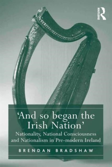 Book cover of: 'And so began the Irish Nation'. By: Brendan Bradshaw