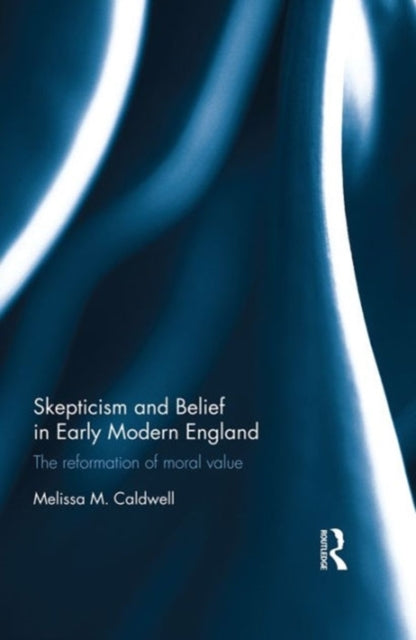 Book cover of: Skepticism and Belief in Early Modern England. By: Melissa M. Caldwell