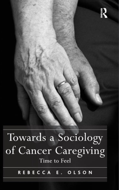 Book cover of: Towards a Sociology of Cancer Caregiving. By: Rebecca E. Olson