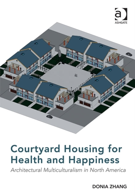 Book cover of: Courtyard Housing for Health and Happiness. By: Donia Zhang