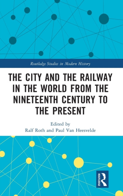 Book cover of: City and the Railway in the World from the Nineteenth Century to the Present. By: Ralf Roth