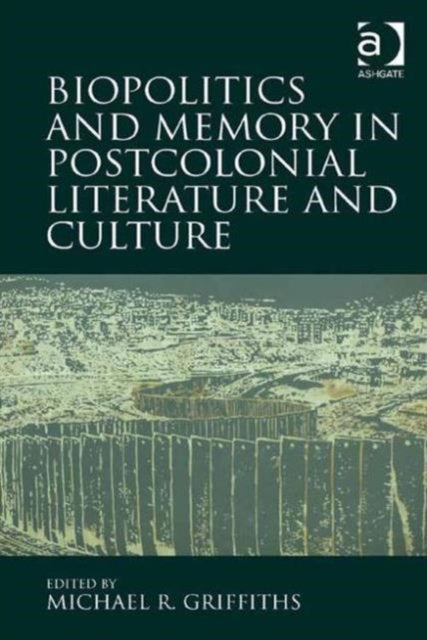 Biopolitics and Memory in Postcolonial Literature and Culture