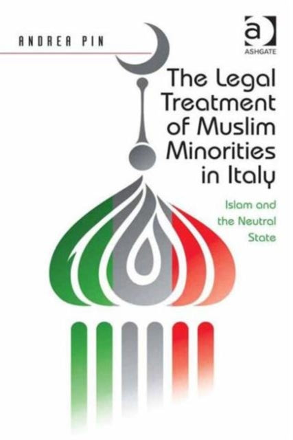 Book cover of: Legal Treatment of Muslim Minorities in Italy. By: Andrea Pin