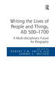 Book cover of: Writing the Lives of People and Things, AD 500-1700. By: Robert F. W. Smith