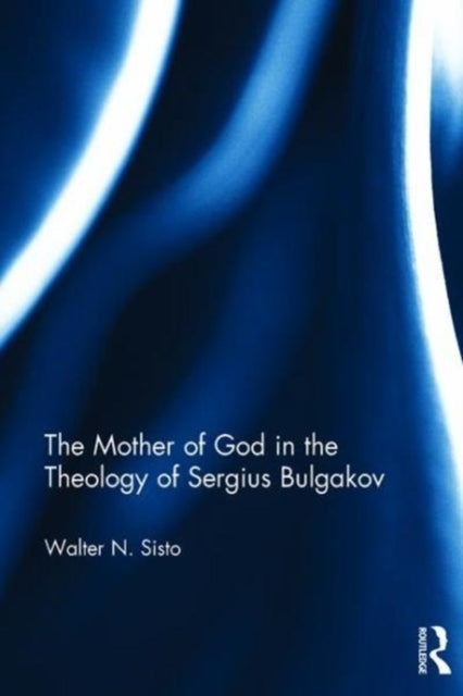 Book cover of: Mother of God in the Theology of Sergius Bulgakov. By: Walter Nunzio Sisto