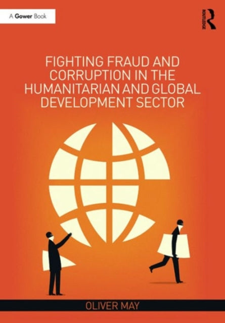 Book cover of: Fighting Fraud and Corruption in the Humanitarian and Global Development Sector. By: Oliver May
