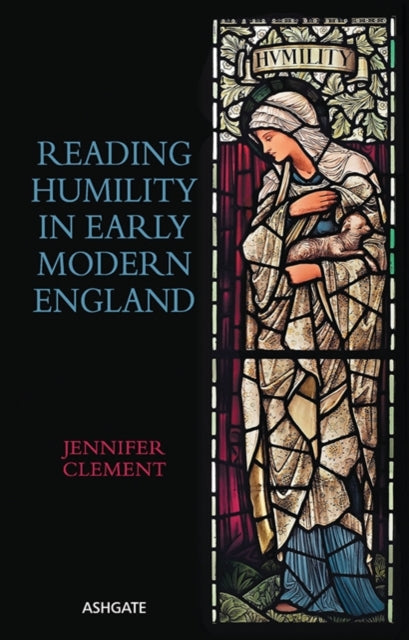 Book cover of: Reading Humility in Early Modern England. By: Jennifer Clement