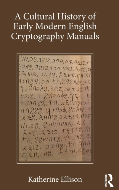 Book cover of: Cultural History of Early Modern English Cryptography Manuals. By: Katherine Ellison