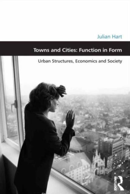 Book cover of: Towns and Cities: Function in Form. By: Julian Hart