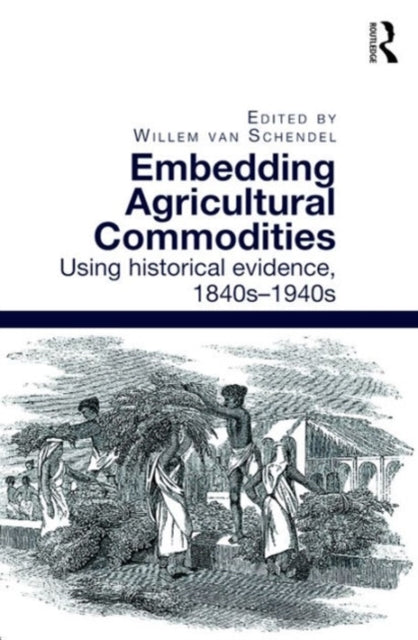 Book cover of: Embedding Agricultural Commodities. By: Willem van Schendel