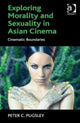 Book cover of: Exploring Morality and Sexuality in Asian Cinema. By: Peter C. Pugsley