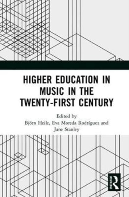 Book cover of: Higher Education in Music in the Twenty-First Century. By: Bjö Heile