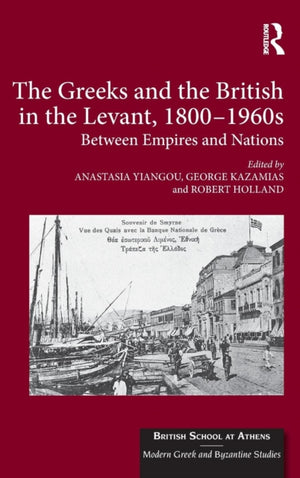 Greeks and the British in the Levant, 1800-1960s