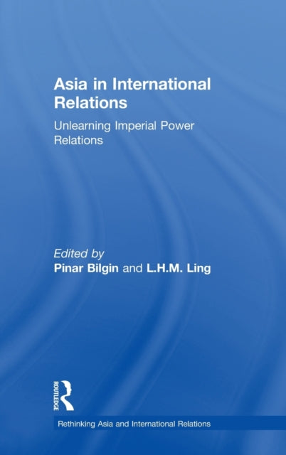 Book cover of: Asia in International Relations. By: Pinar Bilgin