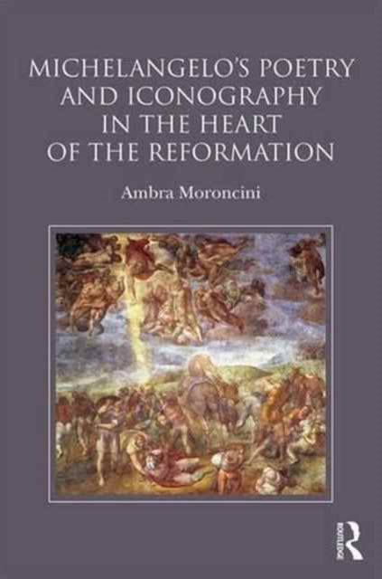 Book cover of: Michelangelo's Poetry and Iconography in the Heart of the Reformation. By: Ambra Moroncini